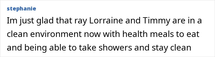 Comment from Stephanie about ray Lorraine and Timmy in a clean environment with health meals after viral fame destroys America&rsquo;s most inbred family.