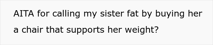 Text reading AITA for calling my sister fat by buying her a chair that supports her weight, highlighting obese lady upset over $100 chair.