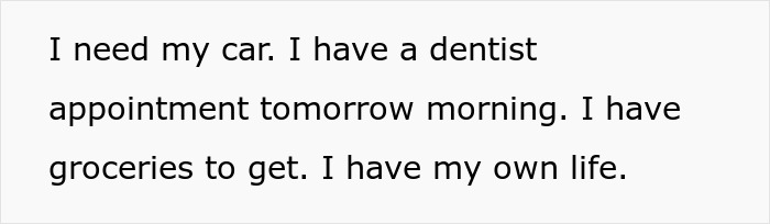 Text message about needing car back for a dentist appointment and groceries, highlighting car borrowing dispute. Text message about needing car back for a dentist appointment and groceries, highlighting car borrowing dispute.