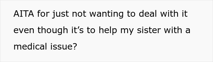 Text questioning if someone is wrong for not wanting to help sister with a medical issue and badly behaved nephew babysitting. Text questioning if someone is wrong for not wanting to help sister with a medical issue and badly behaved nephew babysitting.