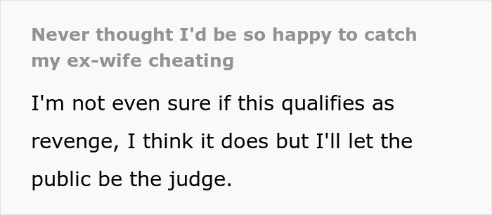 Man happy after discovering ex-wife caught cheating, expressing mixed feelings about revenge and public judgment.