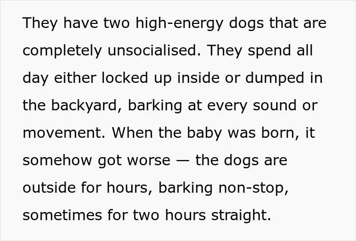 Unresponsive neighbors with noisy dogs causing nonstop barking outside for hours, disturbing nearby residents and their baby.