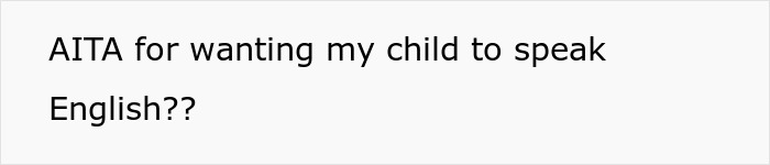 Text image showing the phrase AITA for wanting my child to speak English referencing dad bans daughter from using mom&rsquo;s native language.