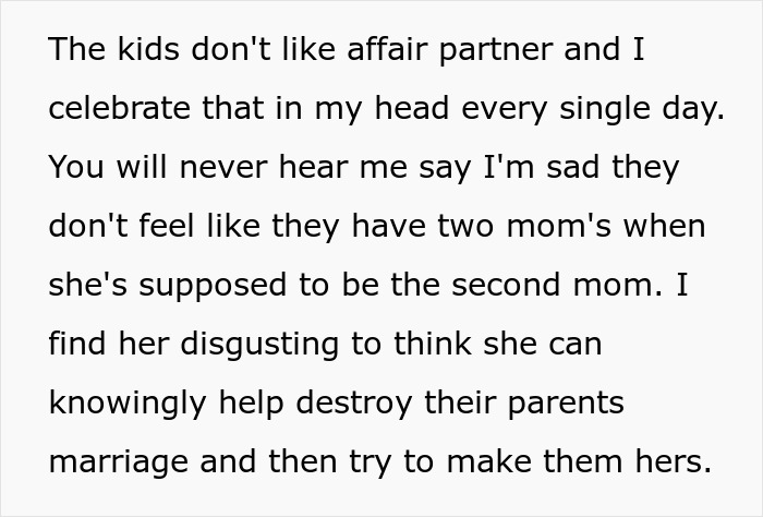 Text expressing disdain for affair partner and children disliking her in the context of a cheating husband conflict. Text expressing disdain for affair partner and children disliking her in the context of a cheating husband conflict.
