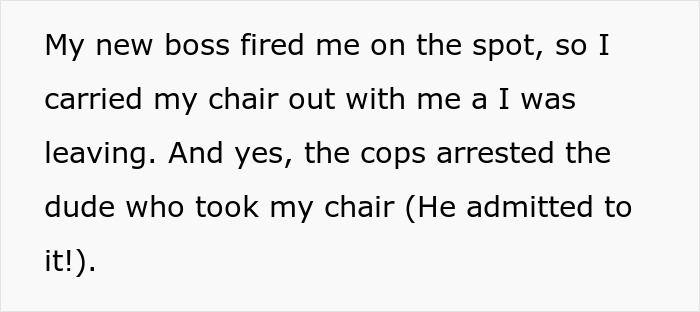Text from a person explaining they were fired after taking their $1.8K office chair, which led to someone being arrested for stealing it. Text from a person explaining they were fired after taking their $1.8K office chair, which led to someone being arrested for stealing it.
