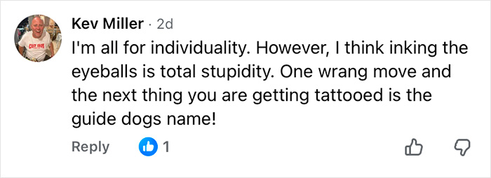 Comment by Kev Miller expressing that inking the eyeballs is total stupidity and warning about the dangerous tattoo process. Comment by Kev Miller expressing that inking the eyeballs is total stupidity and warning about the dangerous tattoo process.