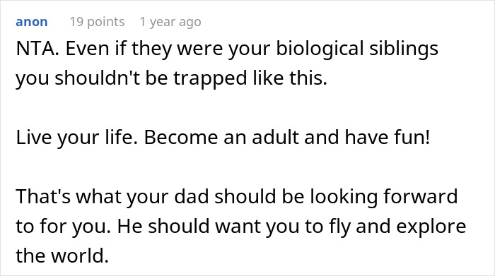 Comment advising a teen to stop babysitting step-siblings and encouraging independence, with dad upset.