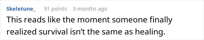 Comment with 91 points posted 3 months ago about realizing survival isn&rsquo;t the same as healing, related to feeling like a single parent.
