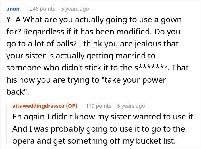 Commenters discuss a sister’s reaction to a woman remaking her wedding dress instead of giving it to her. Commenters discuss a sister’s reaction to a woman remaking her wedding dress instead of giving it to her.
