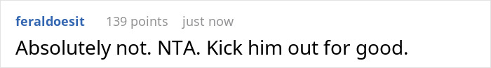 Text comment on a forum post saying Absolutely not. NTA. Kick him out for good, related to boyfriend daughter snitch drama discussion. Text comment on a forum post saying Absolutely not. NTA. Kick him out for good, related to boyfriend daughter snitch drama discussion.