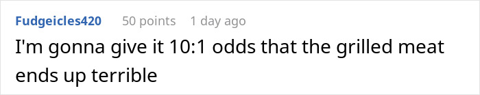 Comment on Reddit about grilling meat with odds against it turning out well, related to refusing bring expensive food Thanksgiving.