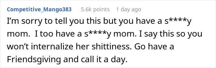 Screenshot of a Reddit comment advising to skip Thanksgiving due to a difficult mom and suggesting Friendsgiving instead. Screenshot of a Reddit comment advising to skip Thanksgiving due to a difficult mom and suggesting Friendsgiving instead.