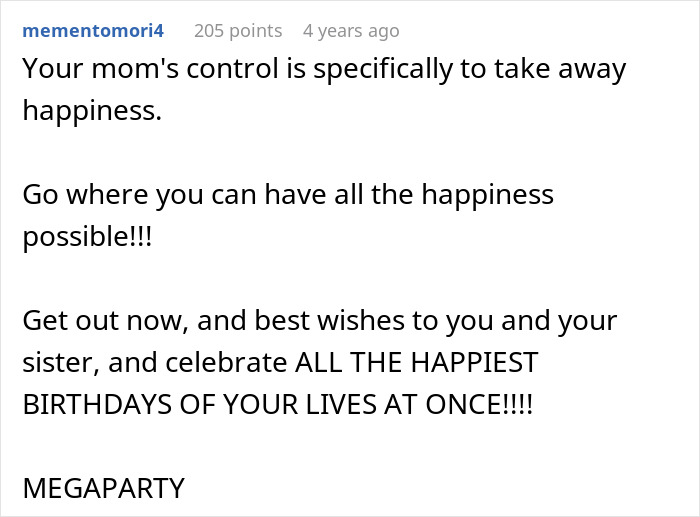 Comment urging to escape controlling mom who hates celebrating kids’ birthdays during holidays and find happiness elsewhere. Comment urging to escape controlling mom who hates celebrating kids’ birthdays during holidays and find happiness elsewhere.