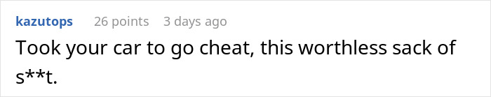 Comment expressing anger after man kicks out girlfriend for secretly clubbing and losing his car.
