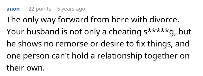 Comment text from a woman sharing an inspiring 5 year update after leaving her cheating husband about moving forward with divorce. Comment text from a woman sharing an inspiring 5 year update after leaving her cheating husband about moving forward with divorce.