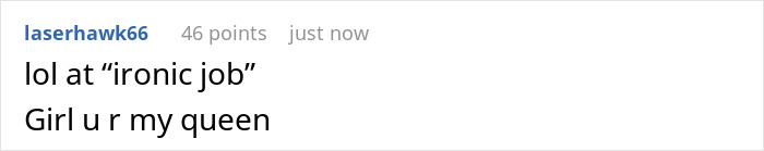 Screenshot of a social media comment reading lol at ironic job, expressing admiration with girl u r my queen.