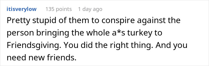 Comment discussing a woman storming out of Friendsgiving with the food after dress-code betrayal, supporting her decision. Comment discussing a woman storming out of Friendsgiving with the food after dress-code betrayal, supporting her decision.
