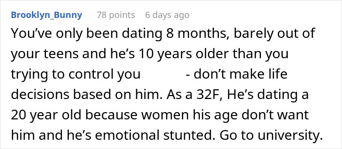 Comment advising a 20-year-old girlfriend to leave her controlling 30-year-old boyfriend and go to university. Comment advising a 20-year-old girlfriend to leave her controlling 30-year-old boyfriend and go to university.
