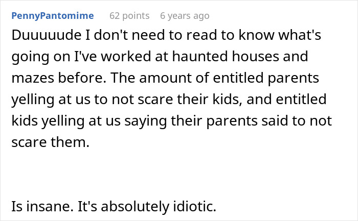 Comment about entitled parents at haunted houses and mazes refusing to let actors scare their kids, creating chaos.