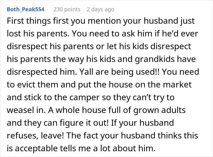 Comment advising eviction and selling house due to messy, mooching adult stepkids disrespecting parents.