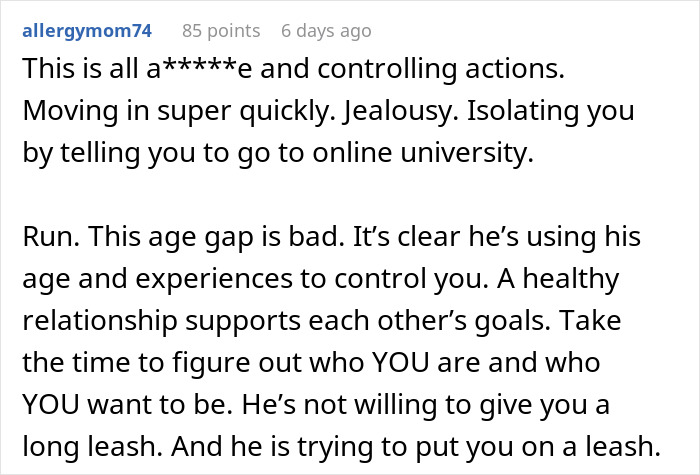 Screenshot of a Reddit comment warning about controlling behavior in a 30YO boyfriend-20YO girlfriend relationship with an age gap. Screenshot of a Reddit comment warning about controlling behavior in a 30YO boyfriend-20YO girlfriend relationship with an age gap.