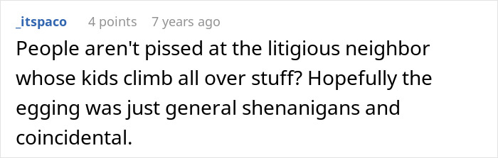Comment about litigious neighbor&rsquo;s kids using yard without permission, leading to dispute after girl injured and parents sue.