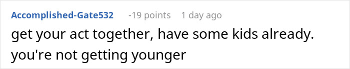 Screenshot of a Reddit comment where a user tells someone to get their act together and have kids already. Screenshot of a Reddit comment where a user tells someone to get their act together and have kids already.