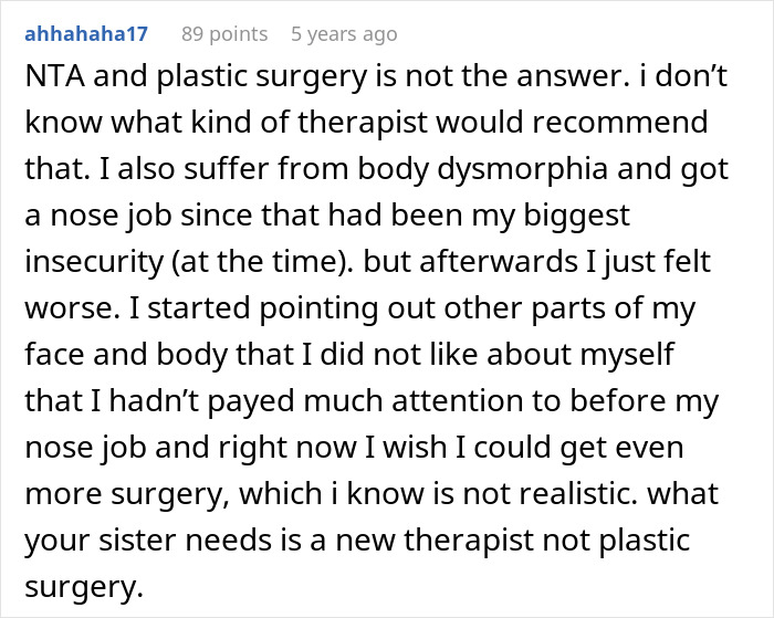 Commenter shares experience with body dysmorphia and advises therapy over $4k plastic surgery request.