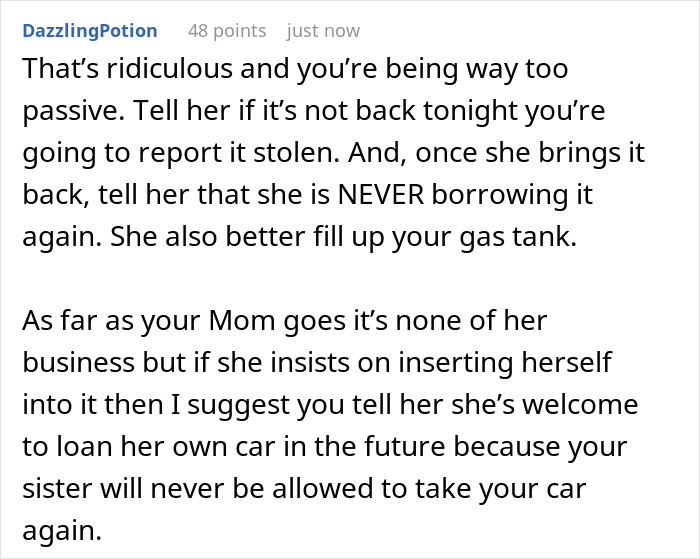 Comment advising to confront sister about borrowing car for days and setting boundaries to prevent future issues. Comment advising to confront sister about borrowing car for days and setting boundaries to prevent future issues.