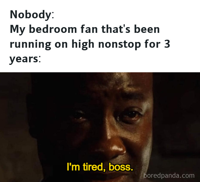 Meme showing a tired man with text about a bedroom fan running nonstop, referencing random memes and unique experiences.