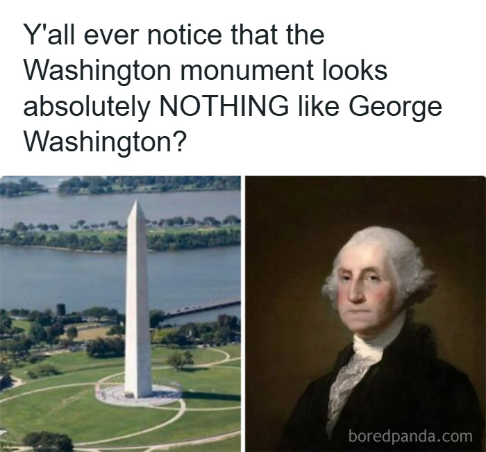 Hilarious history meme comparing Washington Monument to George Washington portrait, highlighting their obvious difference.