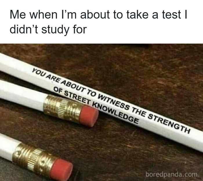 A funny pencil meme highlighting shared experiences of feeling unprepared before a test, featuring street knowledge humor.