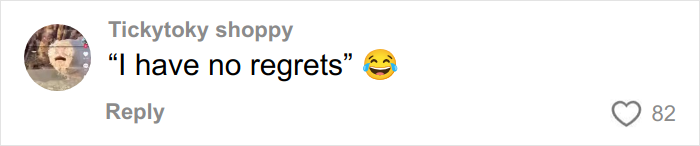 Comment on social media from Ticky toky shoppy saying I have no regrets with a laughing emoji, expressing a carefree attitude.