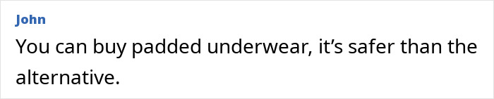 Comment by John discussing padded underwear as a safer option compared to alternatives on a white background.