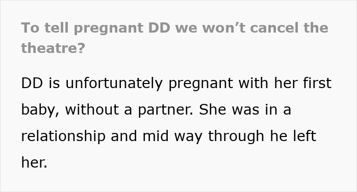 Pregnant daughter upset about cancelling theatre plans despite challenges of pregnancy and absence of a partner.