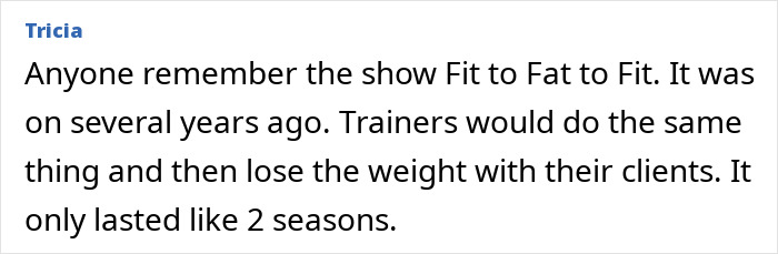 Comment by Tricia discussing the Fit to Fat to Fit show where trainers gained and lost weight with clients over two seasons.