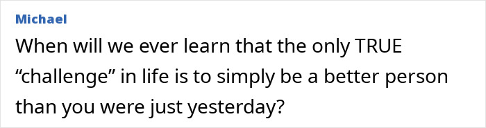 Comment by Michael reflecting on life challenges and personal growth, emphasizing self-improvement over extreme tests.
