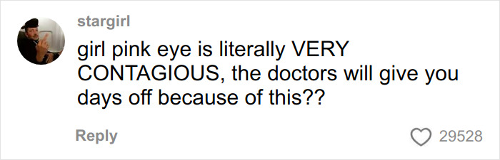 Comment warning about the contagious nature of pink eye and doctors recommending time off to prevent infection spread. Comment warning about the contagious nature of pink eye and doctors recommending time off to prevent infection spread.