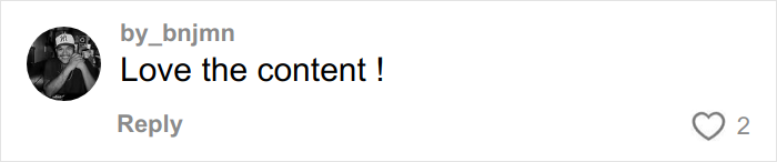 Comment by user _bnjmnn saying Love the content with profile photo and two likes on a social media platform.