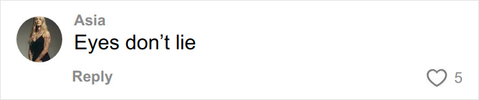 Comment on social media post from user Asia stating Eyes don&rsquo;t lie with 5 likes displayed on a white background.