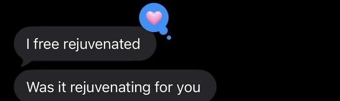 Text message conversation with a blue heart emoji, showing a playful exchange about feeling rejuvenated and asking if it was rejuvenating.