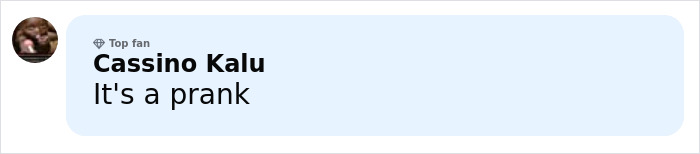 Comment from Cassino Kalu labeled Top fan, stating It's a prank on a light blue social media interface.