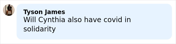 Comment by Tyson James asking if Cynthia will have covid in solidarity during a discussion amid Ariana Grande diagnosis news.
