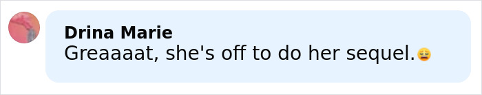 Comment by Drina Marie praising someone going off to do her sequel, with a smiling emoji. Comment by Drina Marie praising someone going off to do her sequel, with a smiling emoji.