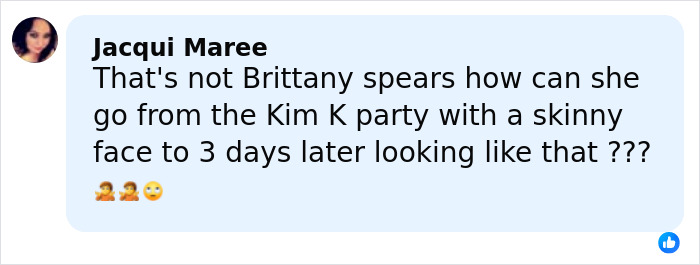 Comment expressing doubt about Britney Spears' appearance change, questioning how she looks unrecognizable in just three days.