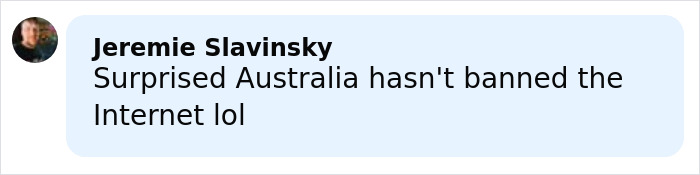 Comment by Jeremie Slavinsky expressing surprise that Australia hasn't banned the Internet in a social media post.
