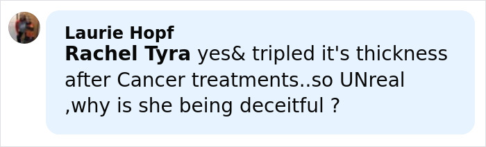 Comment about Rachel Tyra&rsquo;s hair thickness after cancer treatments, questioning why she might be deceitful.