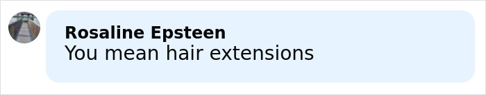 Rosaline Epsteen commenting that the hair looks like extensions in a social media text bubble conversation.