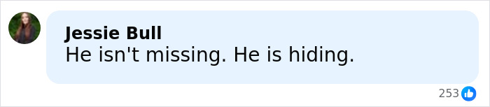 Comment saying He isn't missing he is hiding, in a social media post related to missing football coach case mystery discussion. Comment saying He isn't missing he is hiding, in a social media post related to missing football coach case mystery discussion.