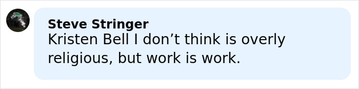 Comment by Steve Stringer mentioning Kristen Bell and opinions on religion and work in a social media discussion. Comment by Steve Stringer mentioning Kristen Bell and opinions on religion and work in a social media discussion.